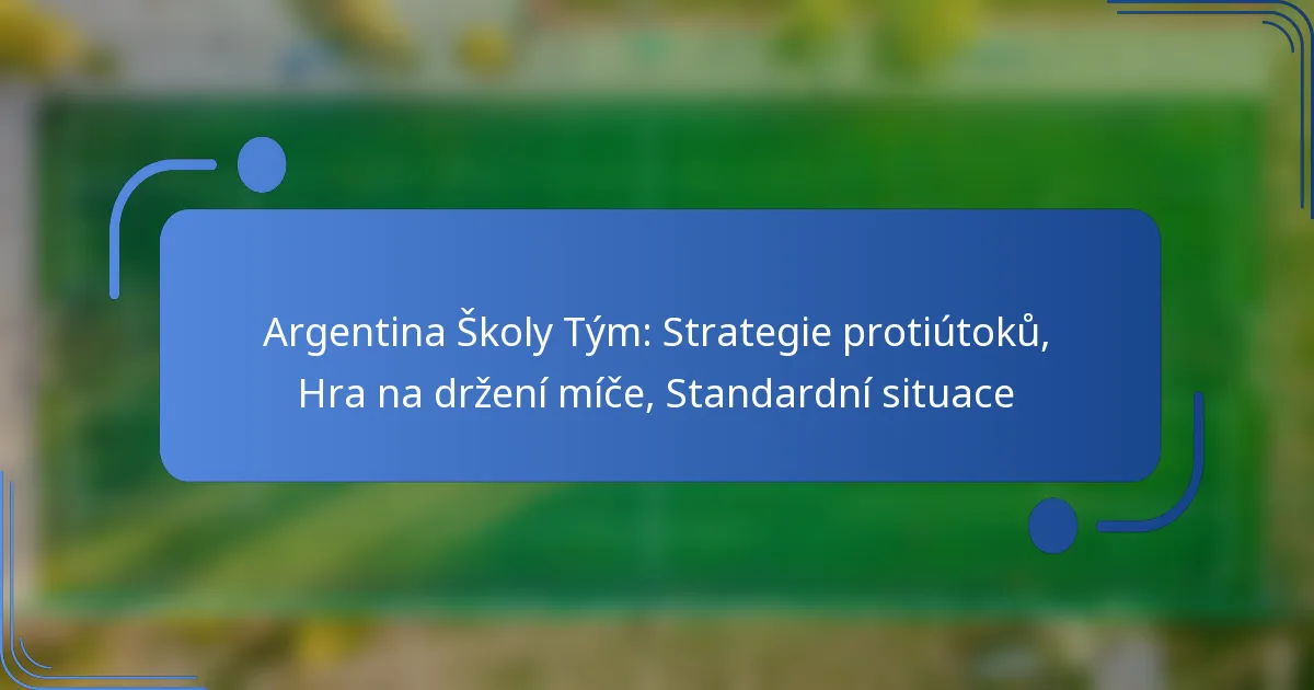 Argentina Školy Tým: Strategie protiútoků, Hra na držení míče, Standardní situace