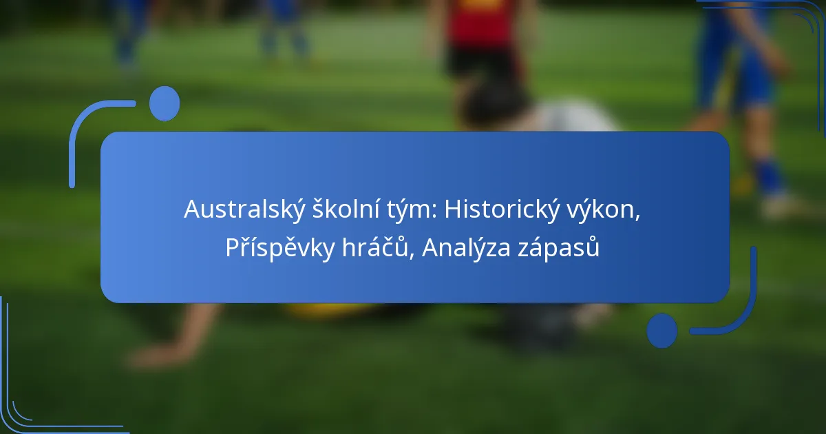 Australský školní tým: Historický výkon, Příspěvky hráčů, Analýza zápasů