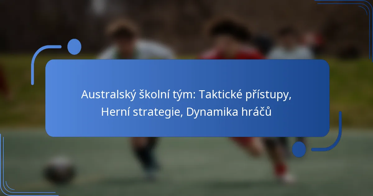 Australský školní tým: Taktické přístupy, Herní strategie, Dynamika hráčů
