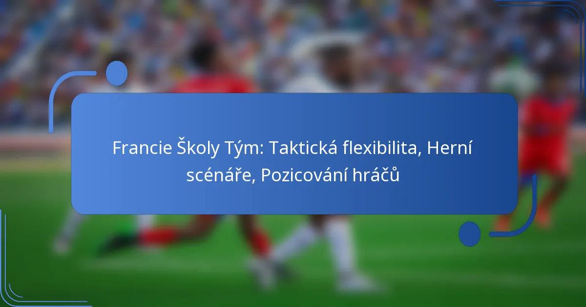 Francie Školy Tým: Taktická flexibilita, Herní scénáře, Pozicování hráčů