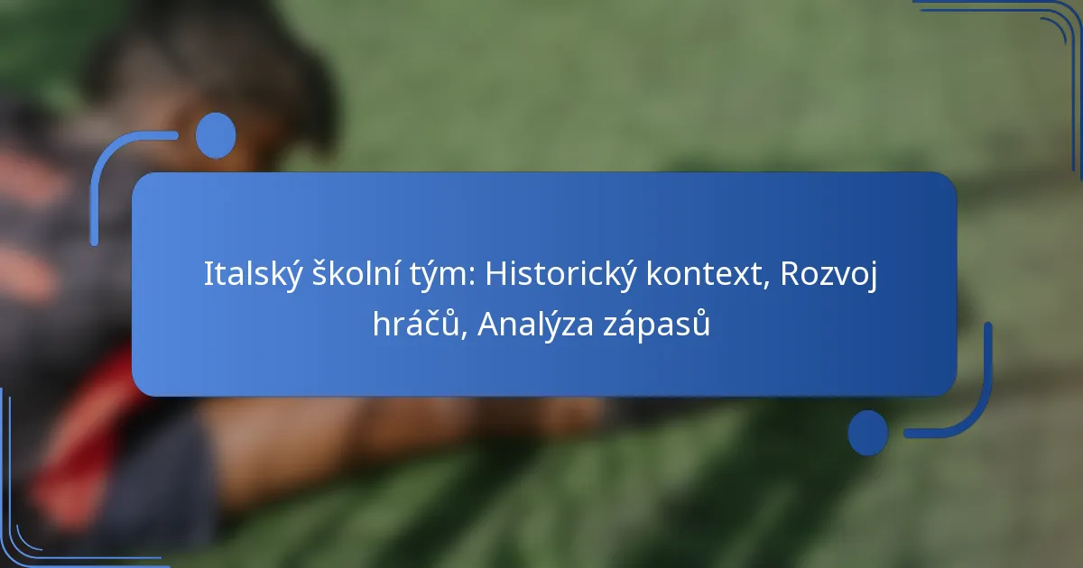 Italský školní tým: Historický kontext, Rozvoj hráčů, Analýza zápasů