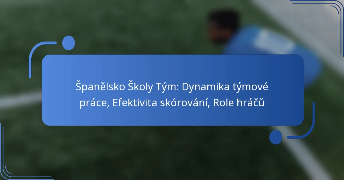 Španělsko Školy Tým: Dynamika týmové práce, Efektivita skórování, Role hráčů