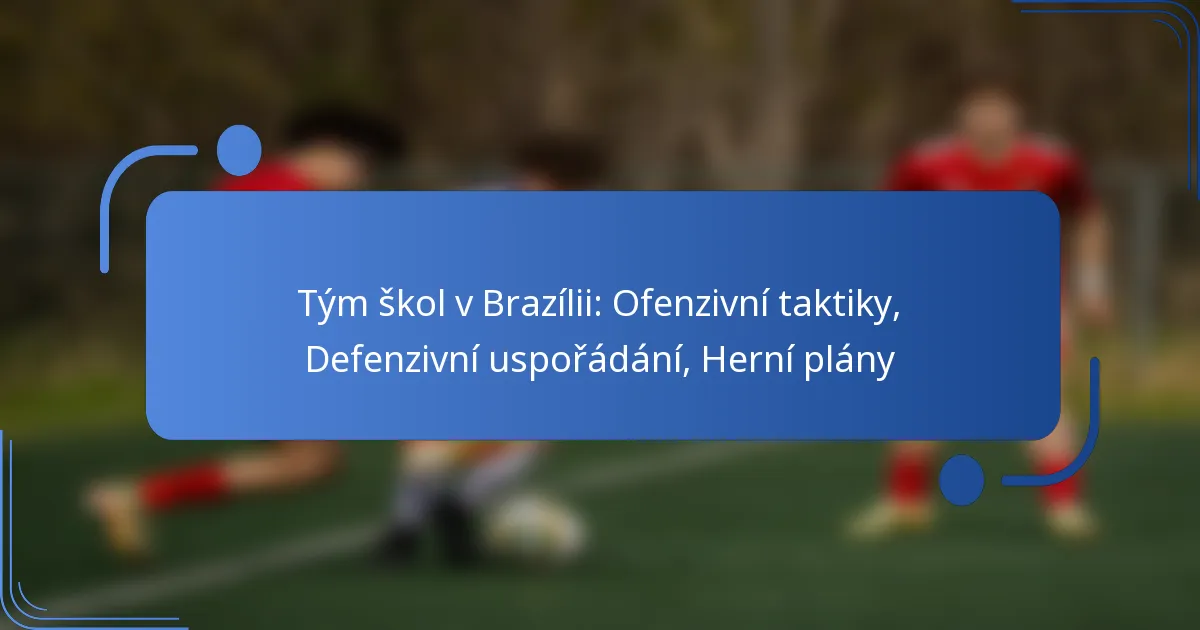 Tým škol v Brazílii: Ofenzivní taktiky, Defenzivní uspořádání, Herní plány