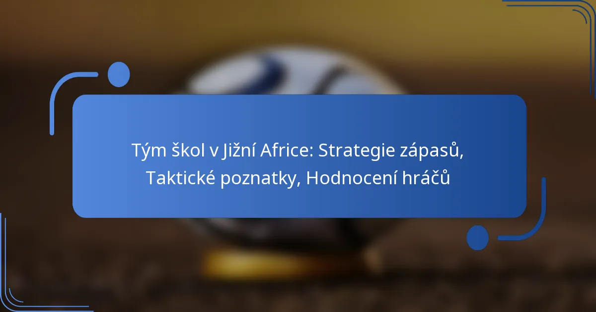 Tým škol v Jižní Africe: Strategie zápasů, Taktické poznatky, Hodnocení hráčů