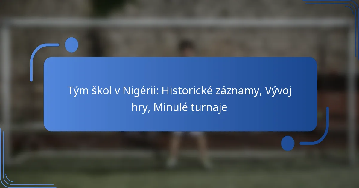 Tým škol v Nigérii: Historické záznamy, Vývoj hry, Minulé turnaje