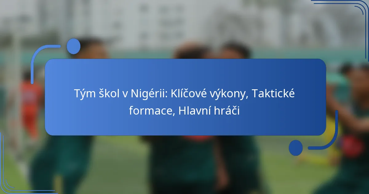 Tým škol v Nigérii: Klíčové výkony, Taktické formace, Hlavní hráči