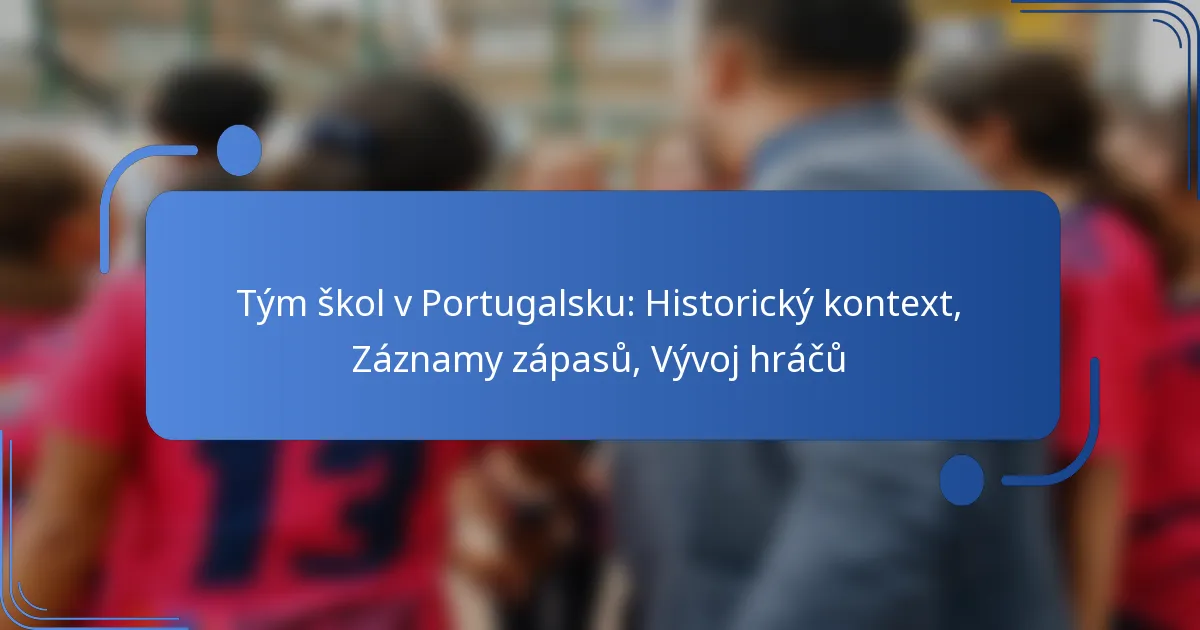 Tým škol v Portugalsku: Historický kontext, Záznamy zápasů, Vývoj hráčů