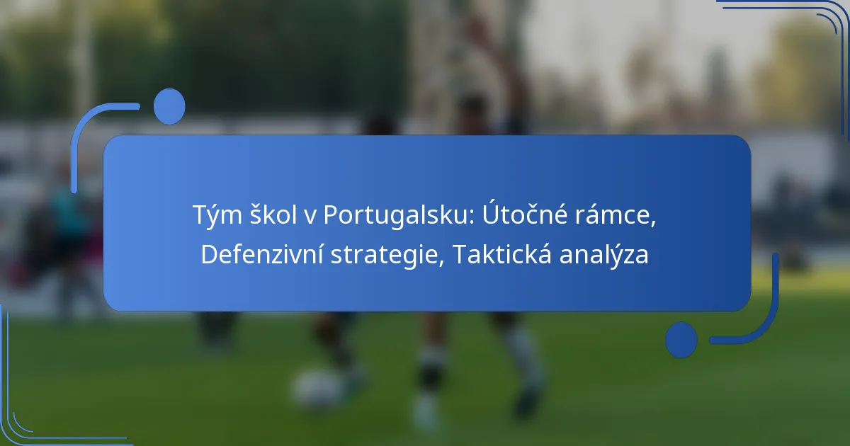Tým škol v Portugalsku: Útočné rámce, Defenzivní strategie, Taktická analýza