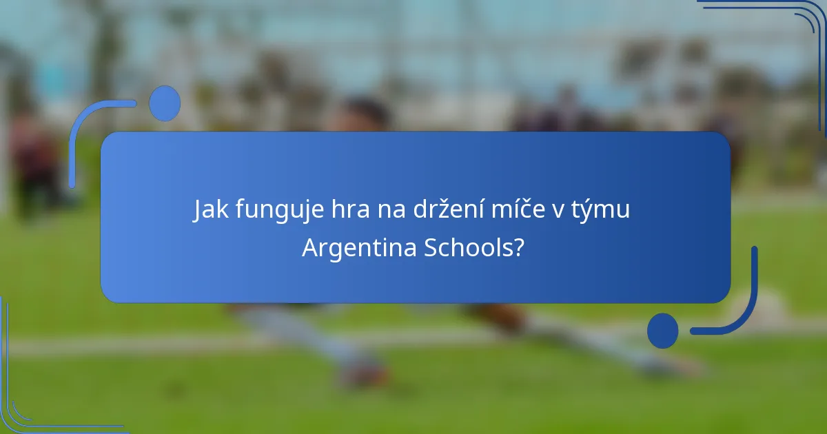 Jak funguje hra na držení míče v týmu Argentina Schools?