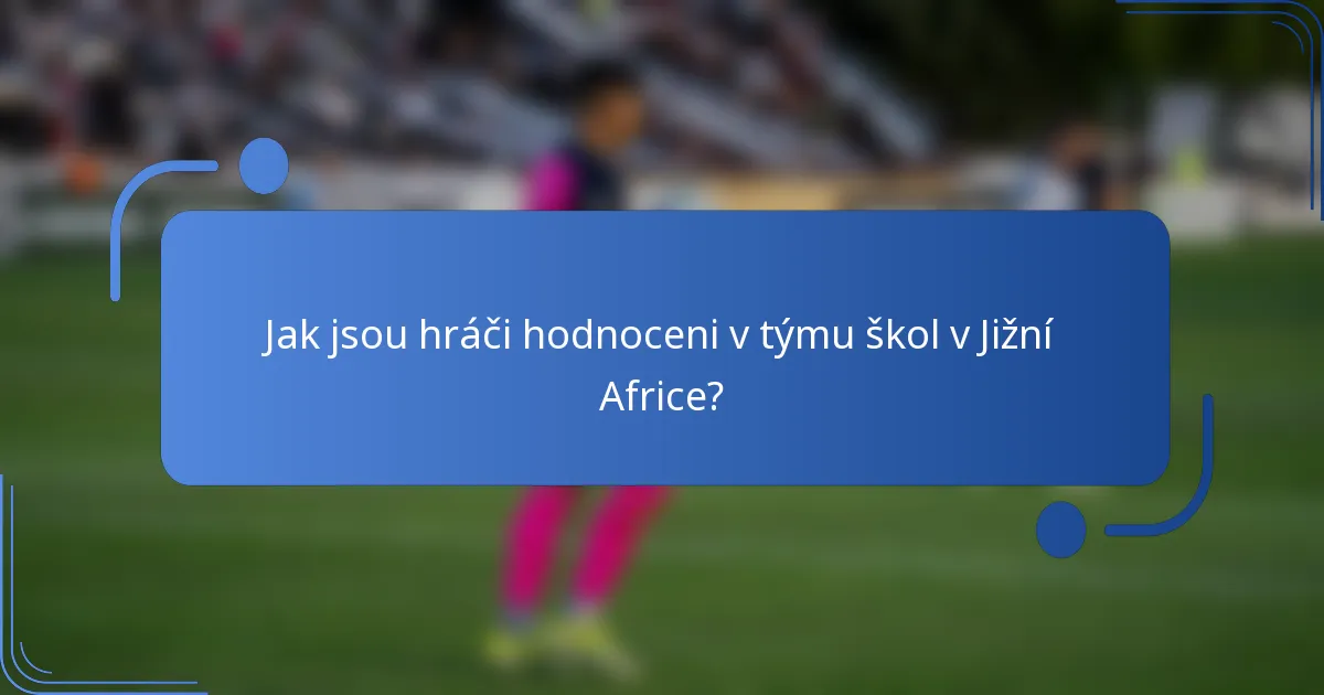 Jak jsou hráči hodnoceni v týmu škol v Jižní Africe?