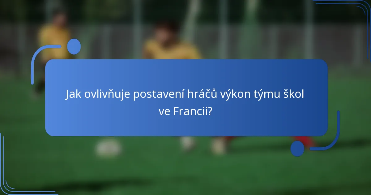 Jak ovlivňuje postavení hráčů výkon týmu škol ve Francii?