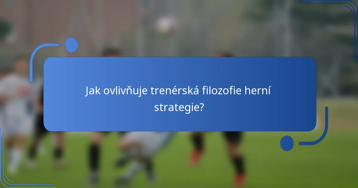 Jak ovlivňuje trenérská filozofie herní strategie?