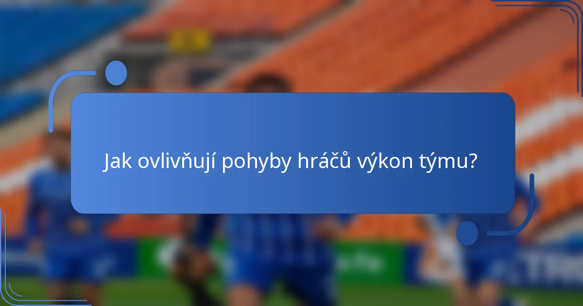 Jak ovlivňují pohyby hráčů výkon týmu?