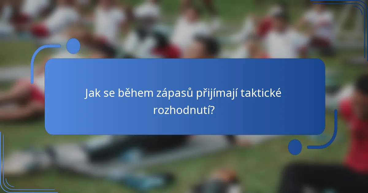 Jak se během zápasů přijímají taktické rozhodnutí?