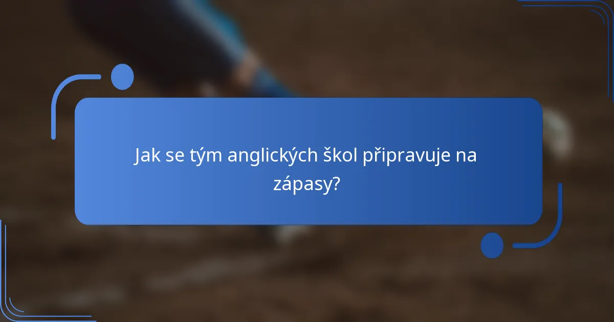 Jak se tým anglických škol připravuje na zápasy?