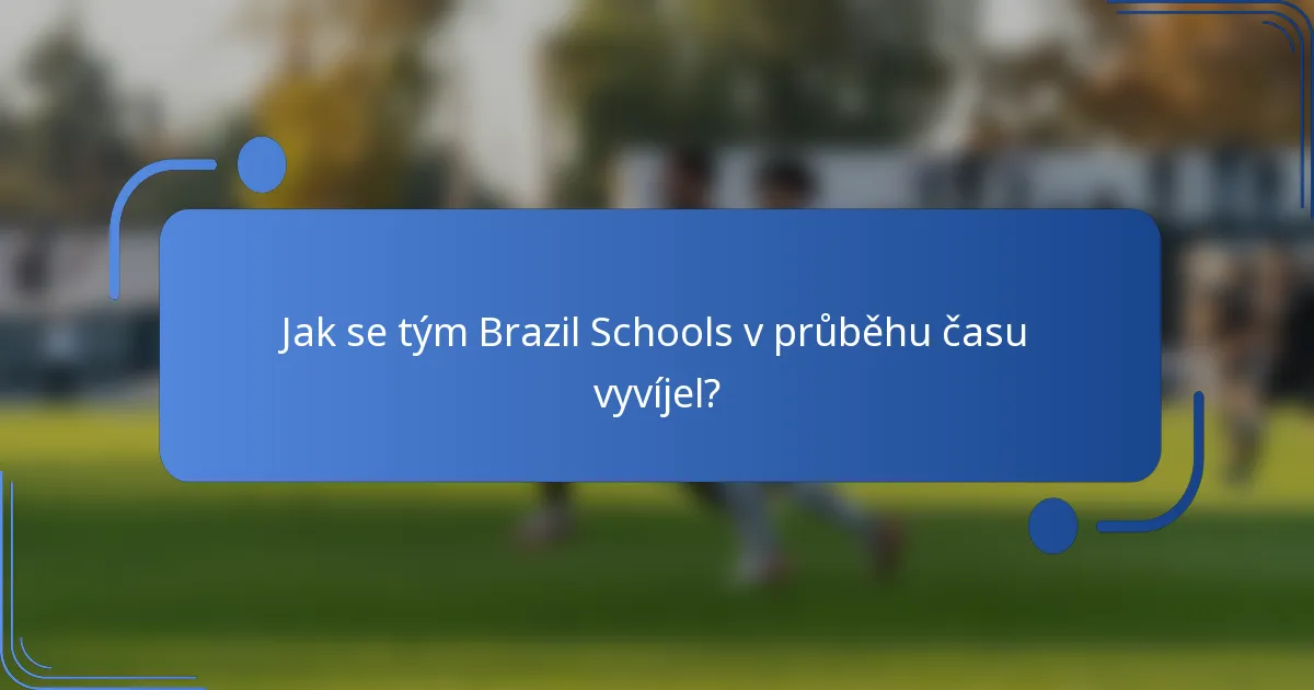 Jak se tým Brazil Schools v průběhu času vyvíjel?