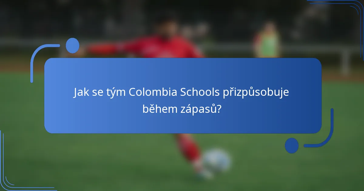 Jak se tým Colombia Schools přizpůsobuje během zápasů?