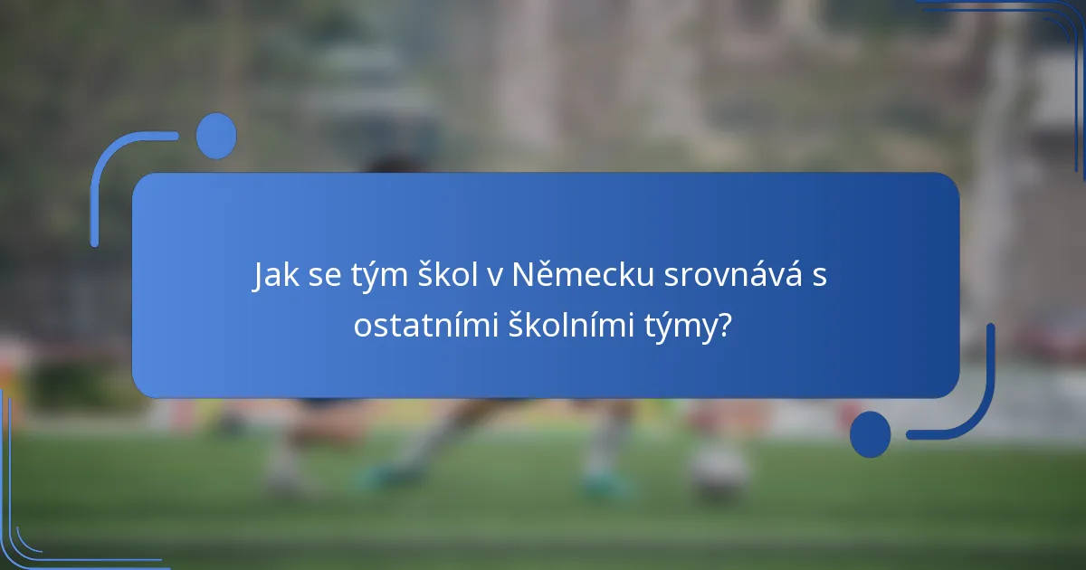 Jak se tým škol v Německu srovnává s ostatními školními týmy?