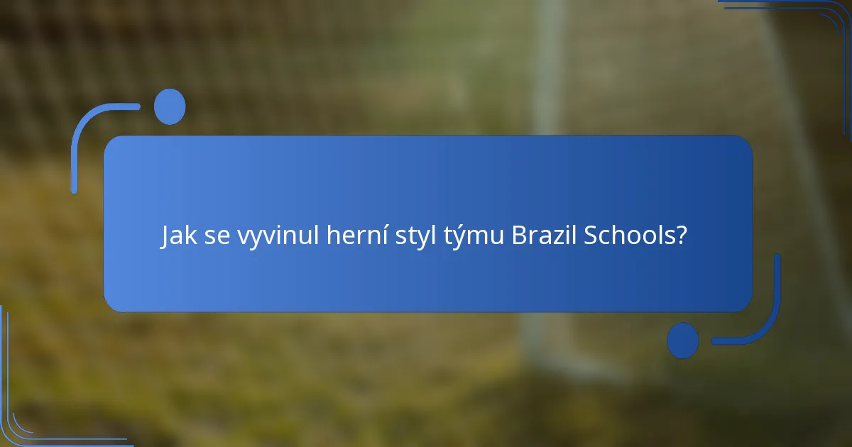 Jak se vyvinul herní styl týmu Brazil Schools?