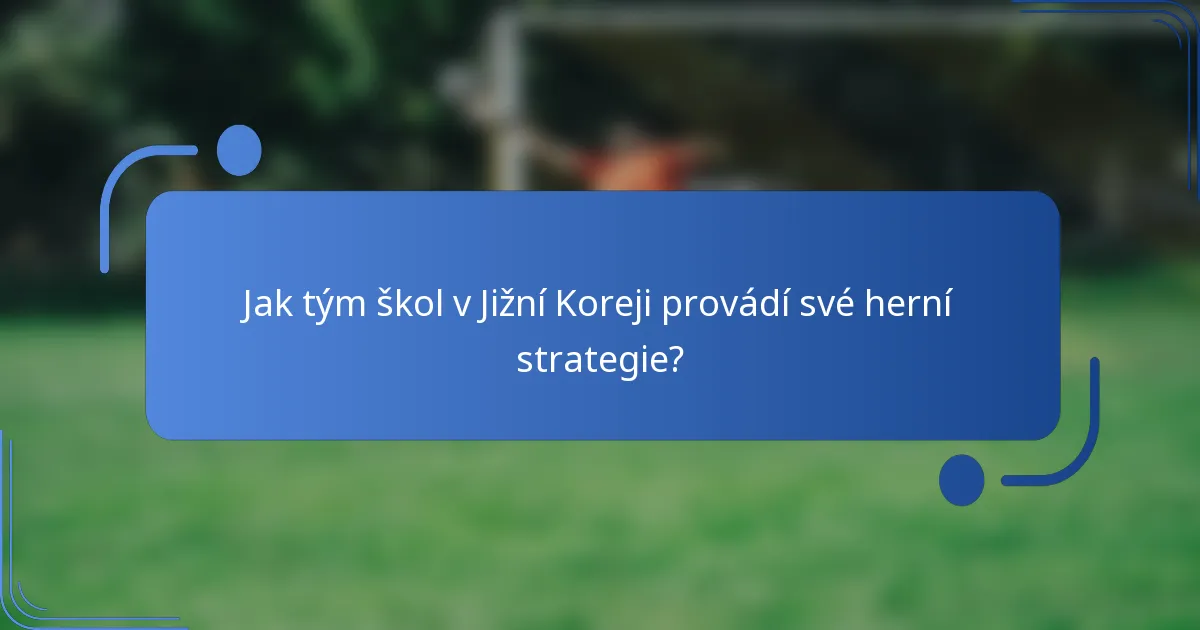 Jak tým škol v Jižní Koreji provádí své herní strategie?