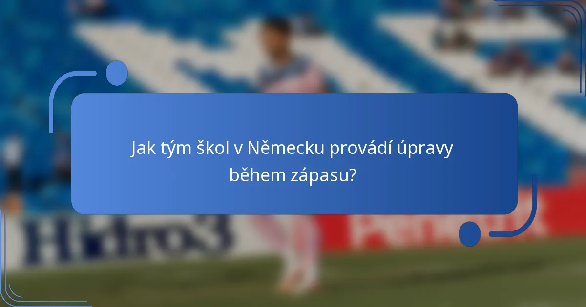 Jak tým škol v Německu provádí úpravy během zápasu?