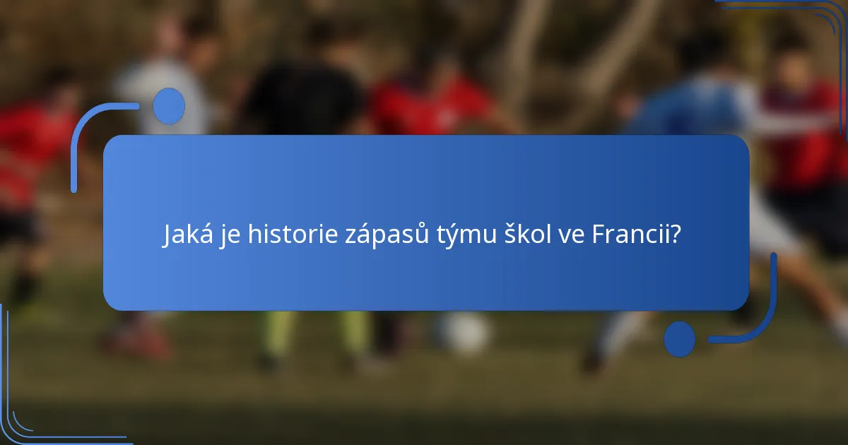 Jaká je historie zápasů týmu škol ve Francii?