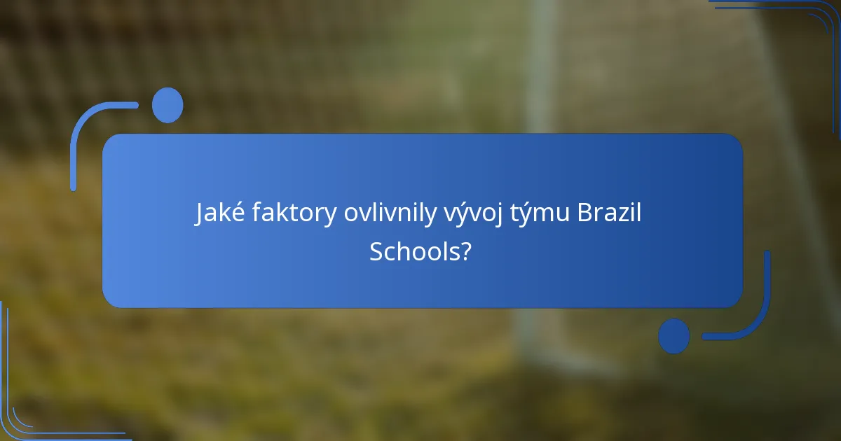 Jaké faktory ovlivnily vývoj týmu Brazil Schools?