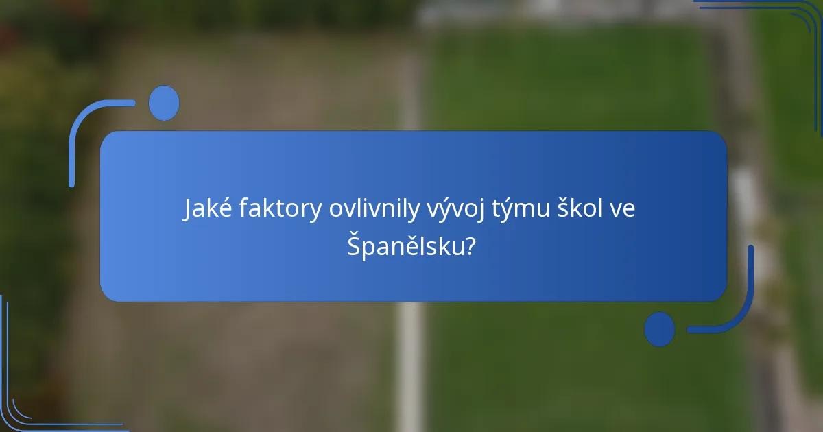 Jaké faktory ovlivnily vývoj týmu škol ve Španělsku?
