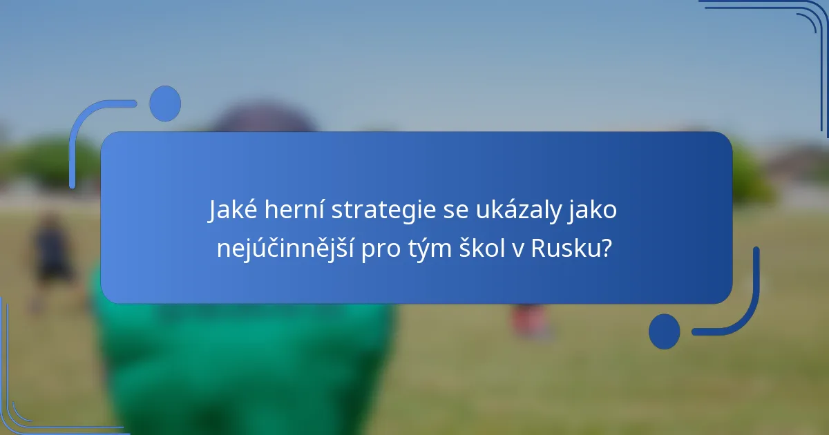 Jaké herní strategie se ukázaly jako nejúčinnější pro tým škol v Rusku?
