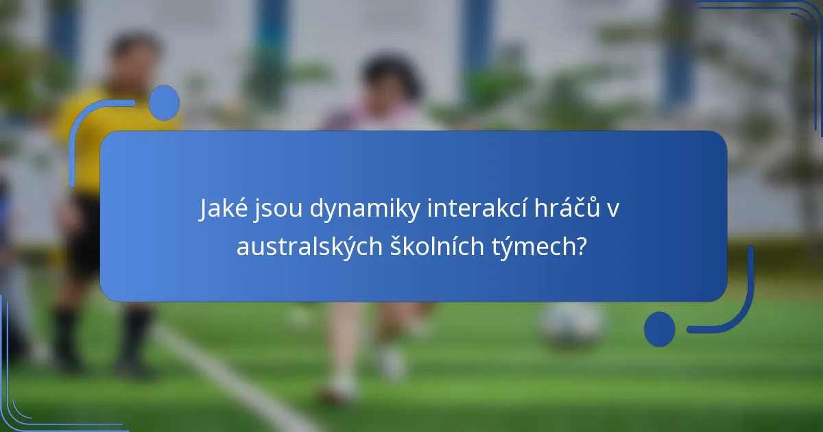 Jaké jsou dynamiky interakcí hráčů v australských školních týmech?