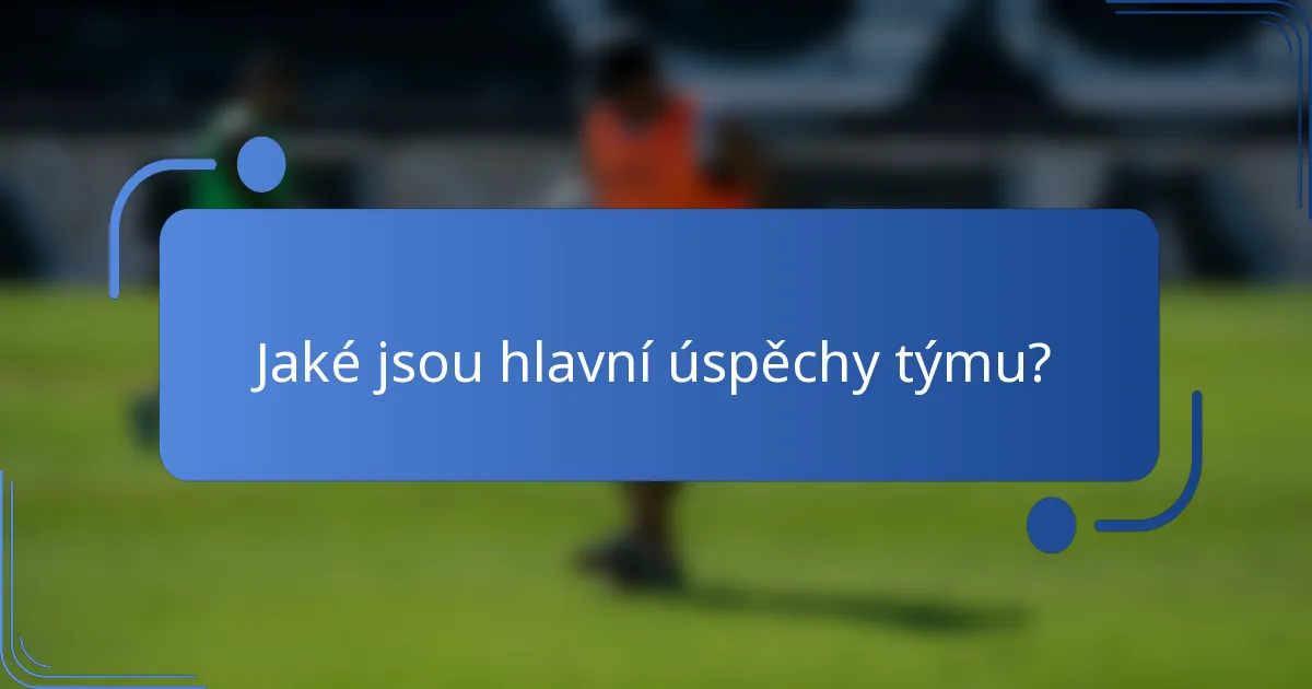Jaké jsou hlavní úspěchy týmu?