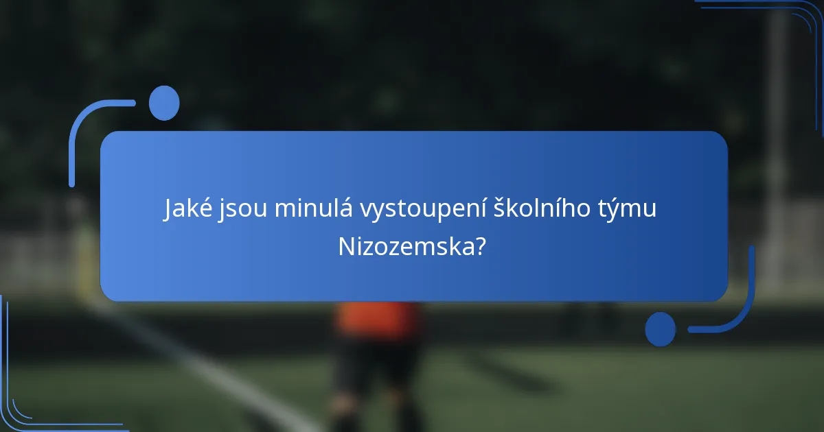 Jaké jsou minulá vystoupení školního týmu Nizozemska?