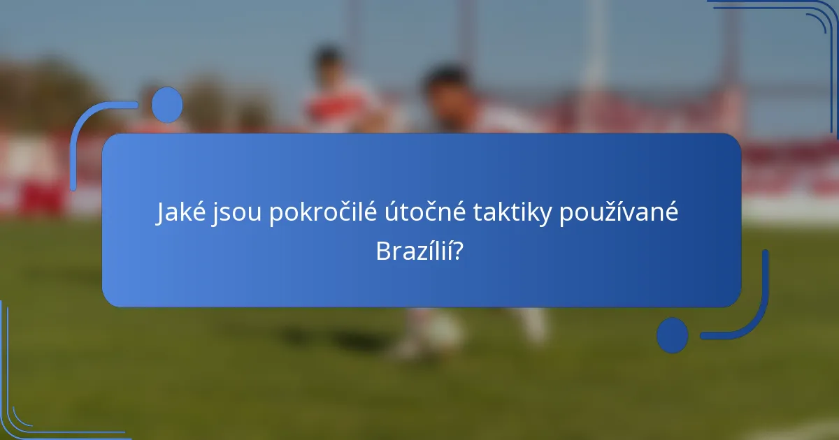 Jaké jsou pokročilé útočné taktiky používané Brazílií?