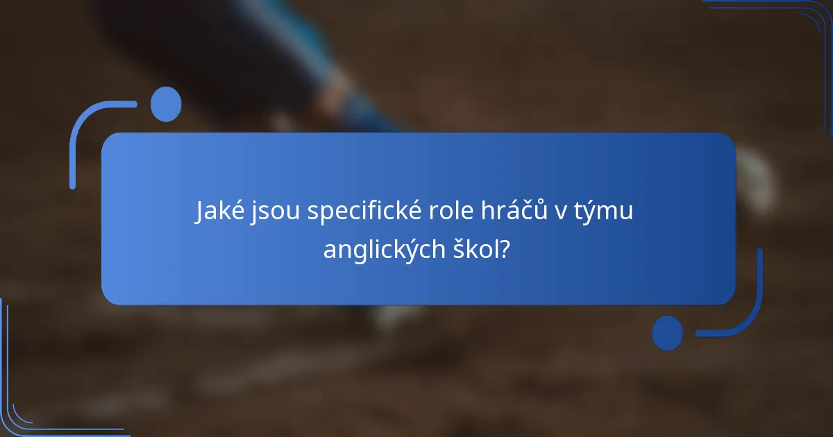 Jaké jsou specifické role hráčů v týmu anglických škol?