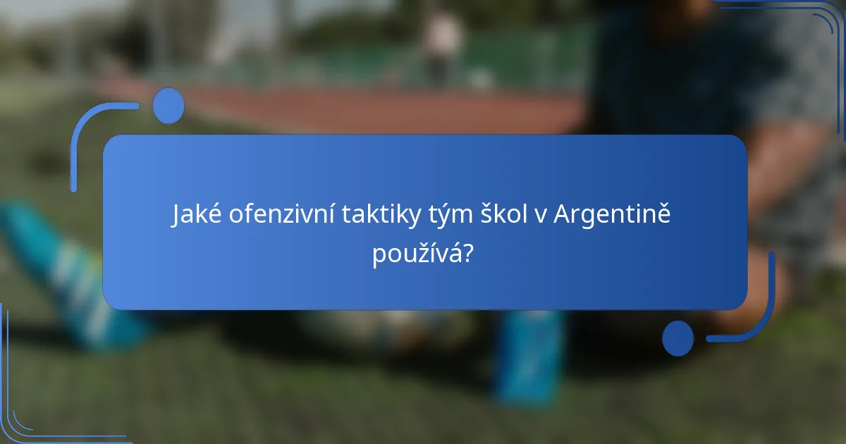 Jaké ofenzivní taktiky tým škol v Argentině používá?