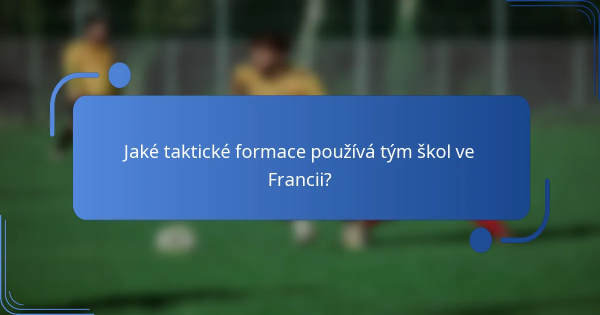Jaké taktické formace používá tým škol ve Francii?