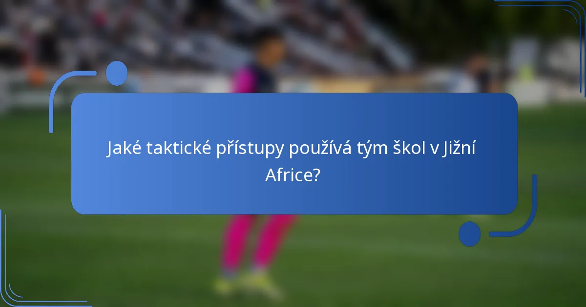 Jaké taktické přístupy používá tým škol v Jižní Africe?