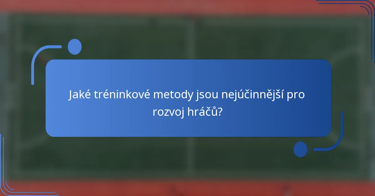 Jaké tréninkové metody jsou nejúčinnější pro rozvoj hráčů?