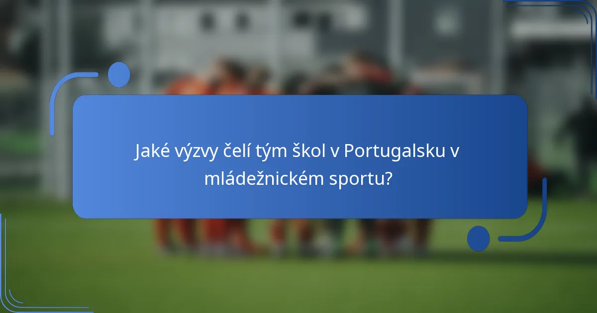 Jaké výzvy čelí tým škol v Portugalsku v mládežnickém sportu?