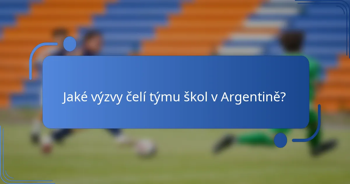 Jaké výzvy čelí týmu škol v Argentině?