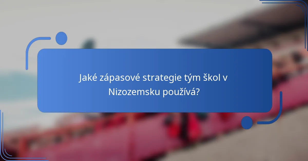 Jaké zápasové strategie tým škol v Nizozemsku používá?
