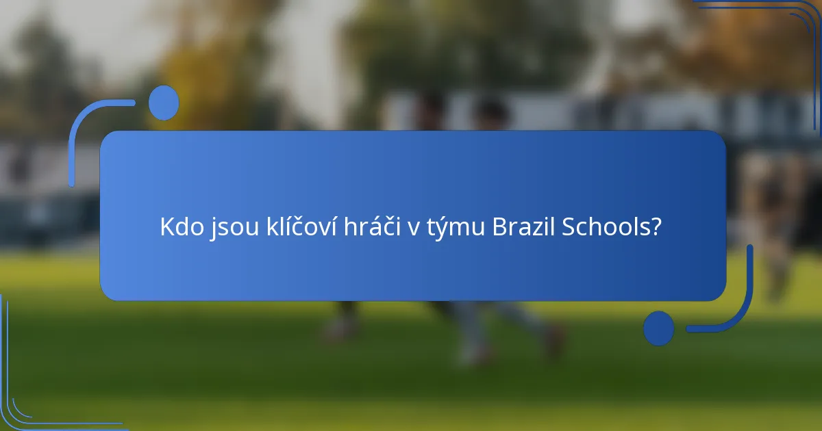 Kdo jsou klíčoví hráči v týmu Brazil Schools?